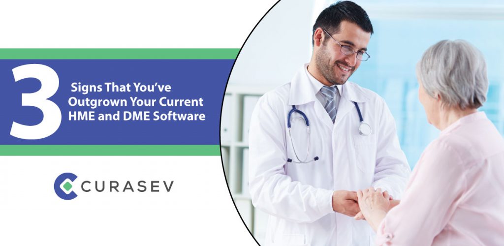3 Signs That You’ve Outgrown Your Current HME and DME Software