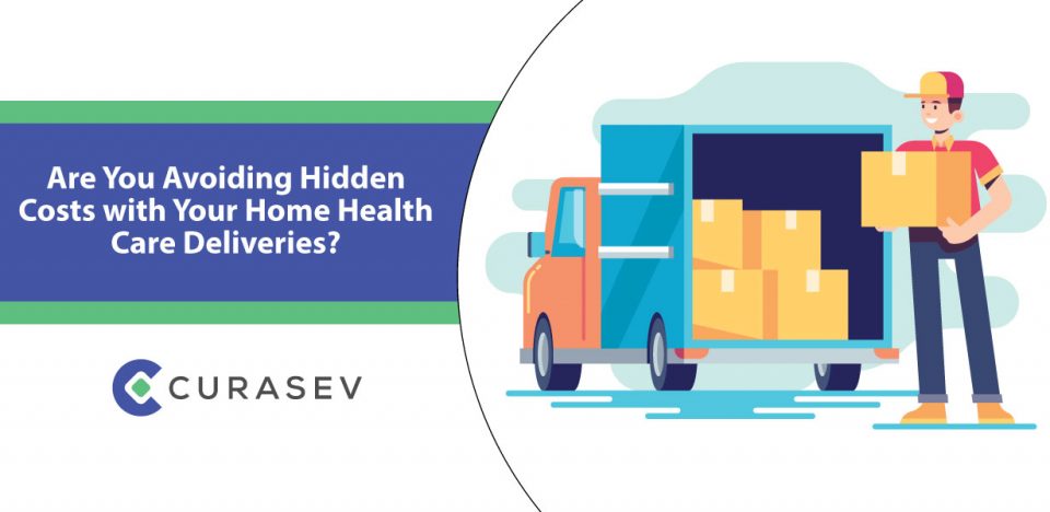 Are You Avoiding Hidden Costs with Your Home Health Care Deliveries?