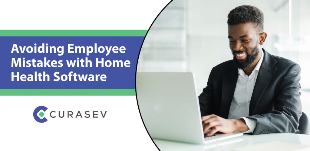 Avoiding Employee Mistakes with Home Health Software