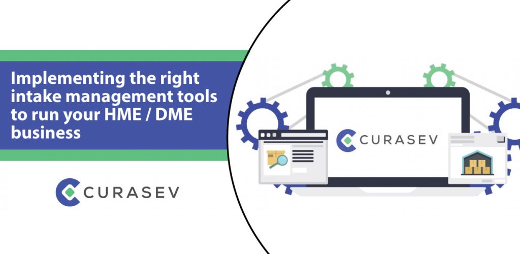 Implementing the right intake management tools to run your HME / DME business
